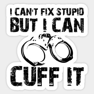 Police - I can't fix stupid but I can't fix it Sticker